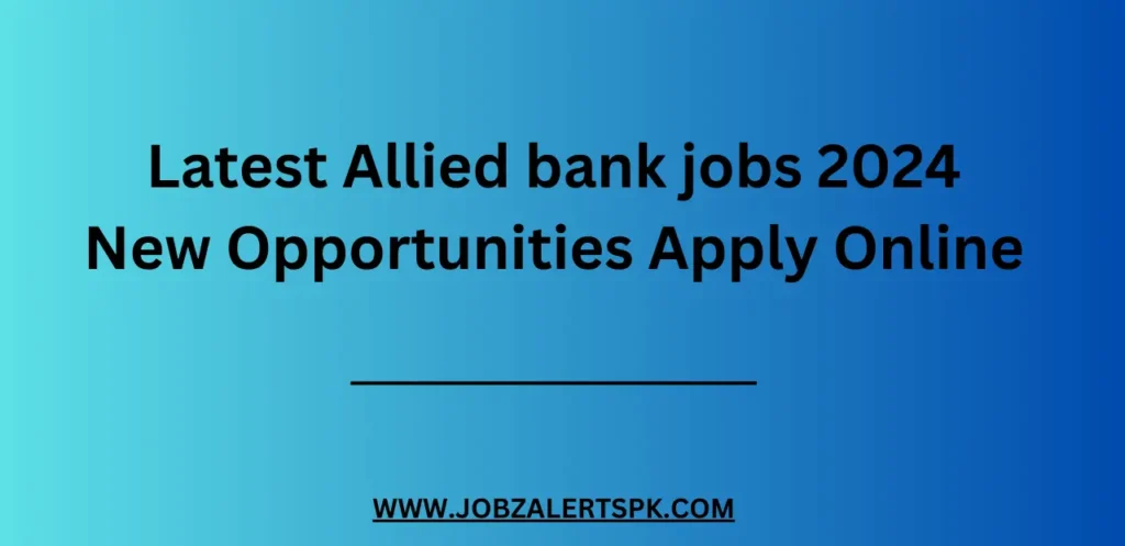 Latest Allied bank jobs 2024 New Opportunities Apply Online