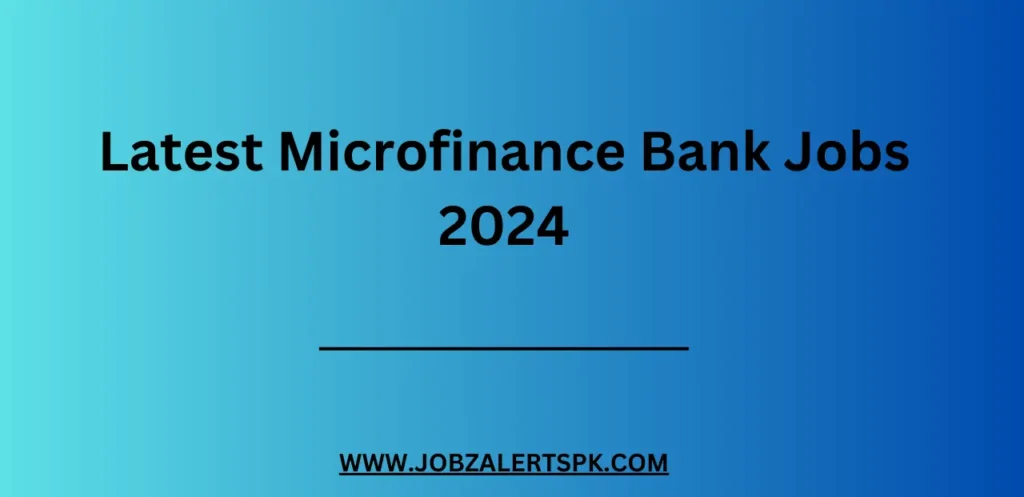 Latest Microfinance Bank Jobs 2024