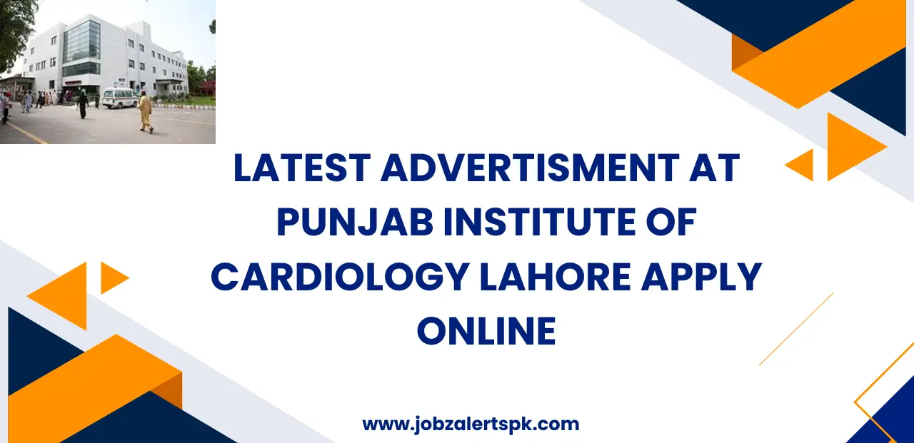 Latest Advertisment At Punjab Institute of Cardiology Lahore Apply Online