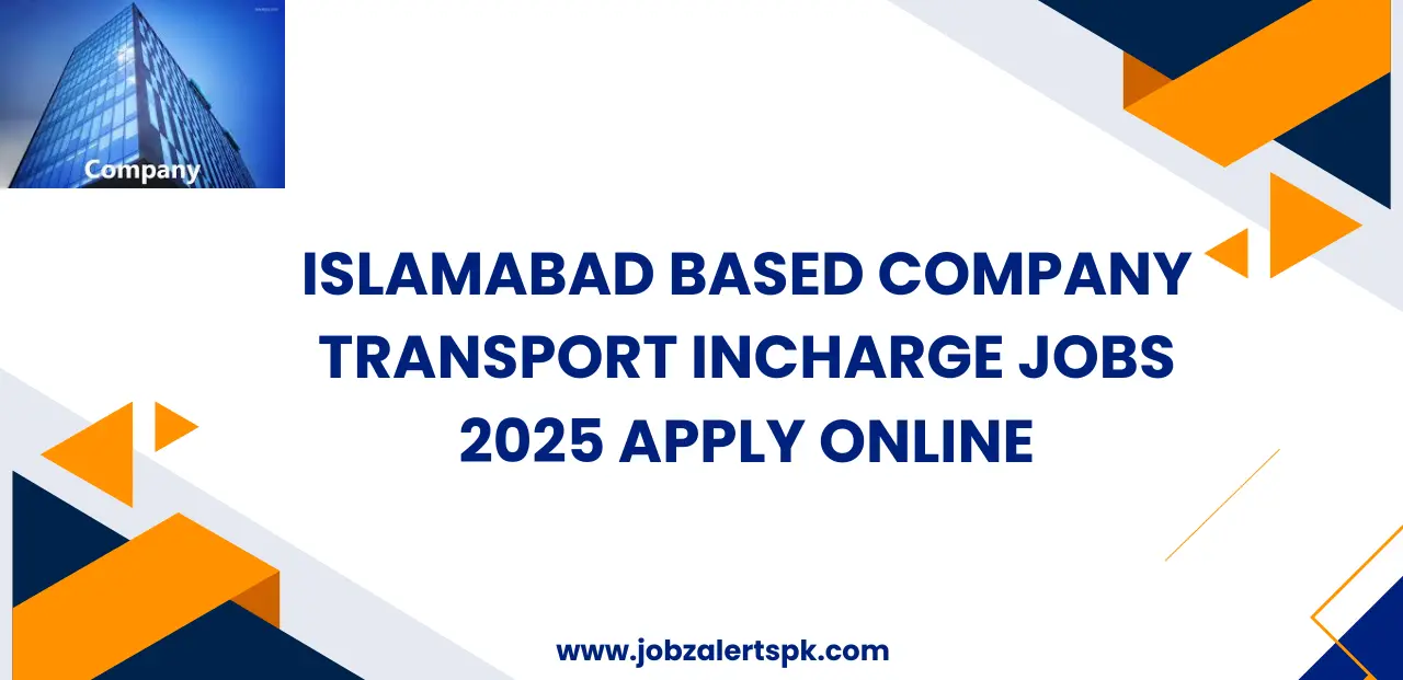 Islamabad Based Company Transport Incharge Jobs 2025 Apply Online